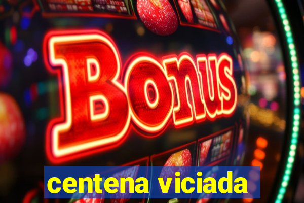 centena viciada